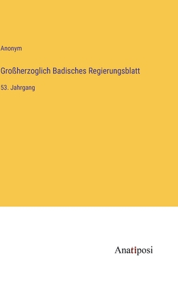 Großherzoglich Badisches Regierungsblatt: 53. J... [German] 3382023911 Book Cover