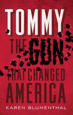 Tommy: The Gun That Changed America 125011540X Book Cover