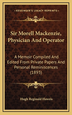 Sir Morell Mackenzie, Physician and Operator: A... 1165050382 Book Cover