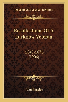 Recollections Of A Lucknow Veteran: 1845-1876 (... 1164166018 Book Cover