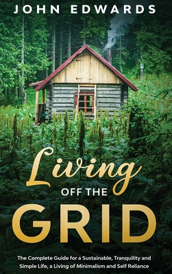 Living Off the Grid: The Complete Guide for a S... 1801183724 Book Cover