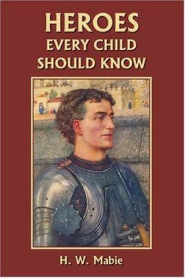 Heroes Every Child Should Know (Yesterday's Cla... 1599150972 Book Cover