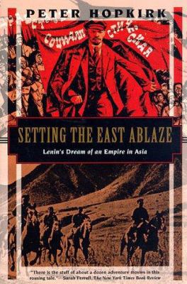 Setting the East Ablaze: Lenins Dream of an Emp... 1568361025 Book Cover