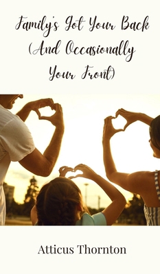 Family's Got Your Back (And Occasionally Your F... 3690853222 Book Cover