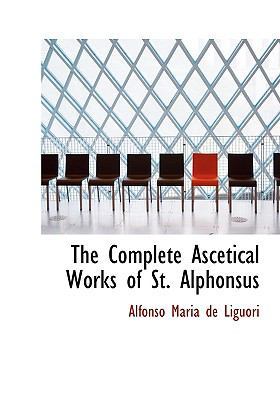 The Complete Ascetical Works of St. Alphonsus 111707577X Book Cover