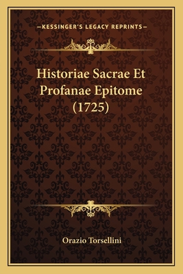 Historiae Sacrae Et Profanae Epitome (1725) [Latin] 1166194469 Book Cover