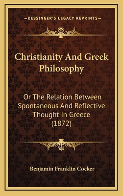 Christianity And Greek Philosophy: Or The Relat... 1166674800 Book Cover