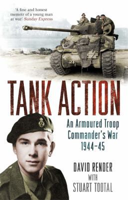 Tank Action: An Armoured Troop Commander's War ... 1474603270 Book Cover