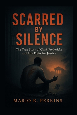 Scarred by Silence: The True Story of Clark Fre... B0FXXPS5BP Book Cover