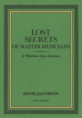 Lost Secrets of Master Musicians: A Window Into... 0996957901 Book Cover