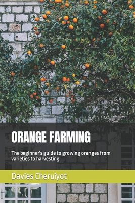 Orange Farming: The beginner's guide to growing... B0BTRHCKVV Book Cover