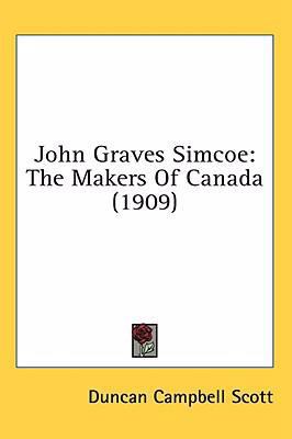 John Graves Simcoe: The Makers Of Canada (1909) 1436516749 Book Cover