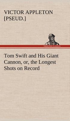 Tom Swift and His Giant Cannon, or, the Longest... 384917803X Book Cover