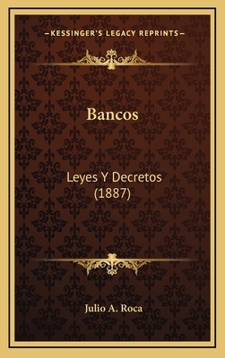 Bancos: Leyes Y Decretos (1887) [Spanish] 1166645606 Book Cover