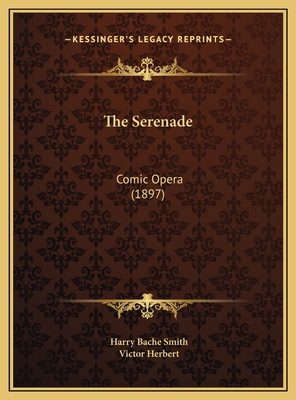 The Serenade: Comic Opera (1897) 1167273672 Book Cover