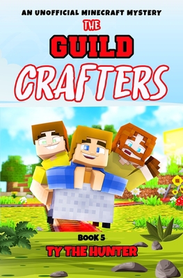 The Guild Crafters - Book 5: Minecraft Themed Action/Adventure Ages 9 + B0851LYBW8 Book Cover