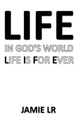 Life In God's World Life Is For Ever 1456729861 Book Cover