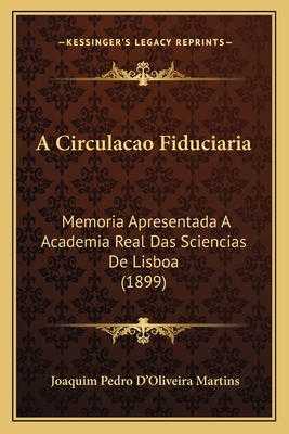 A Circulacao Fiduciaria: Memoria Apresentada A ... [Portuguese] 1168109922 Book Cover