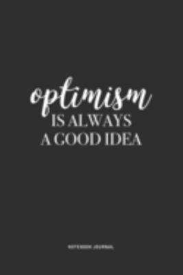 Optimism Is Always A Good Idea: A 6 x 9 Inch Journal Notebook Diary With A Bold Text Font Slogan On A Matte Cover and 120 Blank Lined Pages