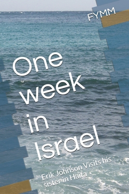 One week in Israel: Erik Johnson Visits his sis... B08D4SJWZF Book Cover