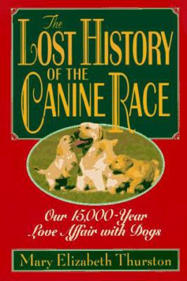 The Lost History of the Canine Race: Our 15,000... 0380730499 Book Cover