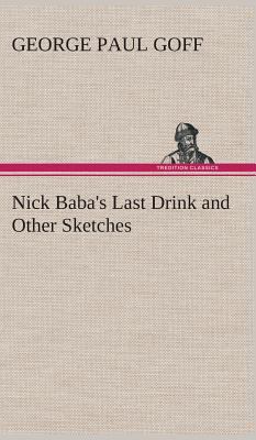 Nick Baba's Last Drink and Other Sketches 3849514455 Book Cover