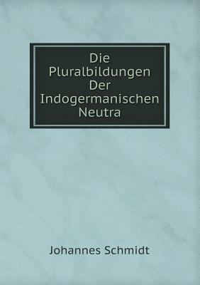 Die Pluralbildungen Der Indogermanischen Neutra [German] 5519112983 Book Cover