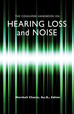 The Consumer Handbook on Hearing Loss and Noise 0982578504 Book Cover