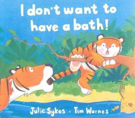 I Don't Want to Have a Bath! 1854304208 Book Cover
