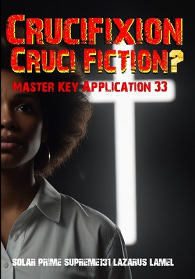 Crucifixion or Cruci-Fiction?: Master Key Appli... B0DMFKB95T Book Cover