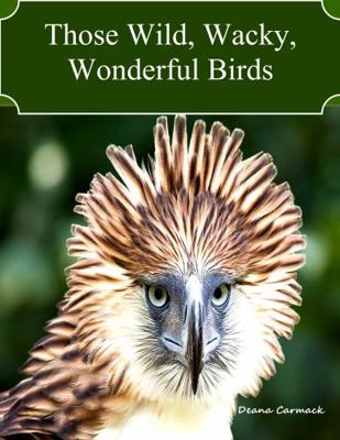 Hardcover Those Wild, Wacky, Wonderful Birds Book