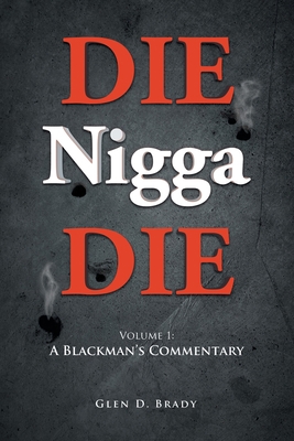 DIE Nigga DIE: Volume 1: A BLACKMAN'S COMMENTARY 1957895136 Book Cover