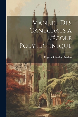 Manuel Des Candidats a L'école Polytechnique [French] 1022740512 Book Cover
