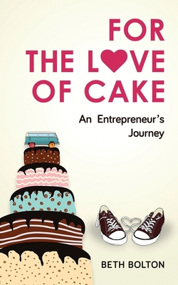 For the Love of Cake: An Entrepreneur's Journey 1951591674 Book Cover