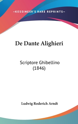 de Dante Alighieri: Scriptore Ghibellino (1846) [Latin] 1161889000 Book Cover
