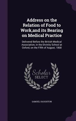Address on the Relation of Food to Work, and it... 134749300X Book Cover