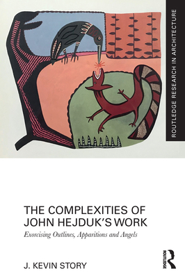 The Complexities of John Hejduk's Work: Exorcis... 0367511487 Book Cover