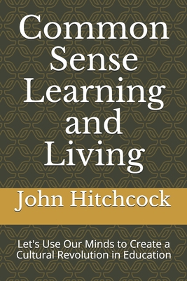 Common Sense Learning and Living: Let's Use Our... B08HGTJFWR Book Cover