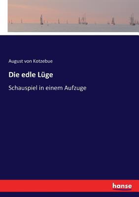 Die edle Lüge: Schauspiel in einem Aufzuge [German] 3743388669 Book Cover