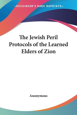 The Jewish Peril Protocols of the Learned Elder... 1417949570 Book Cover