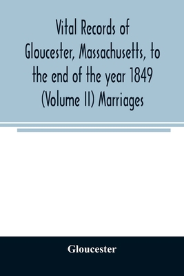 Vital records of Gloucester, Massachusetts, to ... 9354025595 Book Cover