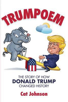 Trumpoem: The Story Of How Donald Trump Changed... 1547217529 Book Cover