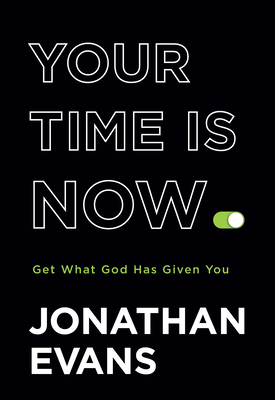 Your Time Is Now: Get What God Has Given You 076423711X Book Cover