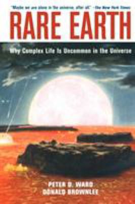 Rare Earth: Why Complex Life Is Uncommon in the... 0387952896 Book Cover