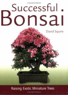 Successful Bonsai: Raising Exotic Miniature Trees 1554071577 Book Cover