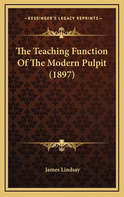 The Teaching Function Of The Modern Pulpit (1897) 1169038395 Book Cover