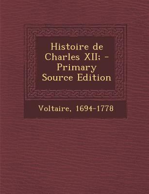 Histoire de Charles XII; - Primary Source Edition [French] 1294457926 Book Cover