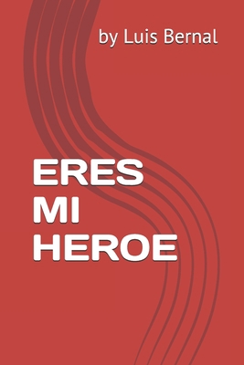 Eres Mi Heroe [Spanish] 1520867344 Book Cover