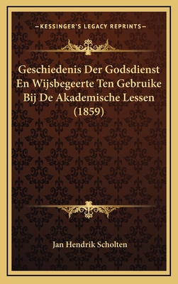 Geschiedenis Der Godsdienst En Wijsbegeerte Ten... [Dutch] 1168578914 Book Cover