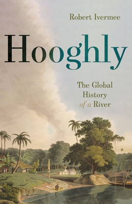 Hooghly: The Global History of a River 1787383253 Book Cover
